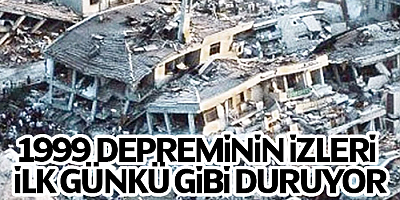17 Ağustos 1999 Depreminin İzleri İlk Günkü Gibi Duruyor