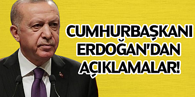 Cumhurbaşkanı Erdoğan'dan Açıklamalar!