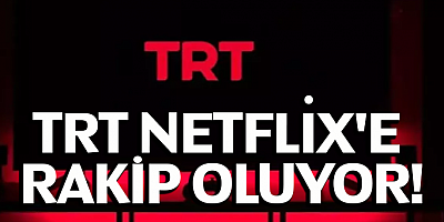TRT Netflix'e rakip oluyor!