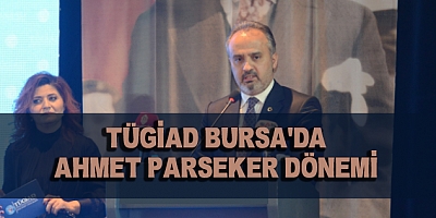 TÜGİAD Bursa'da Ahmet Parseker Dönemi