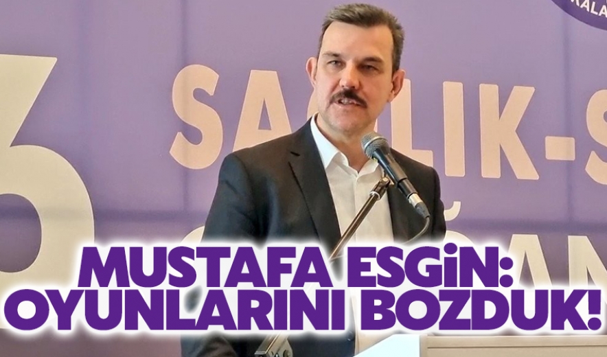 Ak Parti Milletvekili Mustafa Esgin: Oyunlarını Bozduk