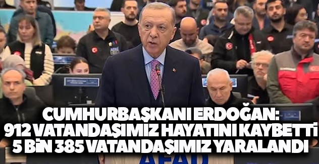 Cumhurbaşkanı Erdoğan:912 vatandaşımız hayatını kaybetti, 5 bin 385 vatandaşımız yaralandı