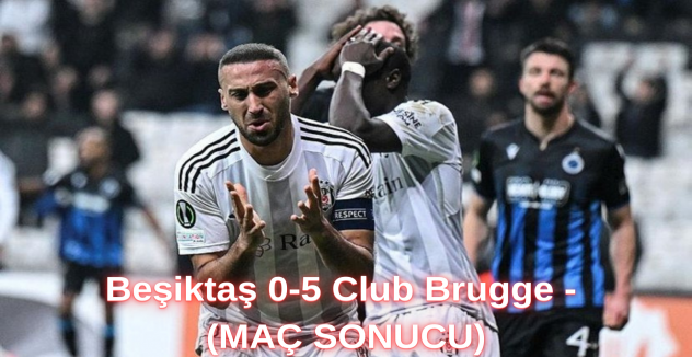 Beşiktaş 0-5 Club Brugge - (MAÇ SONUCU)