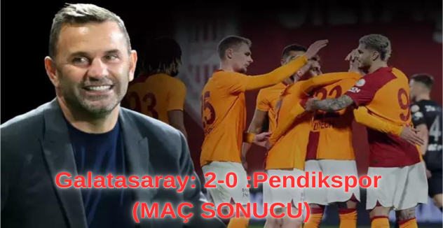Galatasaray: 2-0 :Pendikspor (MAÇ SONUCU)
