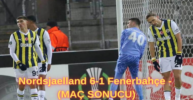 Nordsjaelland 6-1 Fenerbahçe - (MAÇ SONUCU)