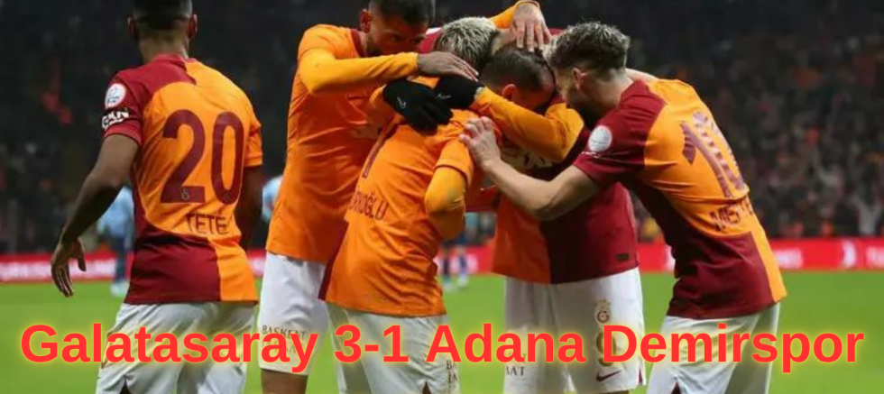 Galatasaray 3-1 Adana Demirspor (MAÇ SONUCU)