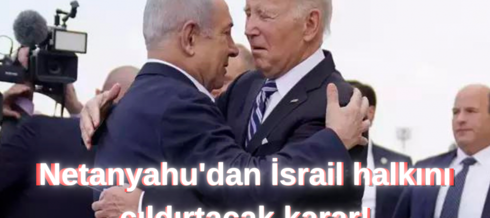 Netanyahu'dan İsrail halkını çıldırtacak karar!