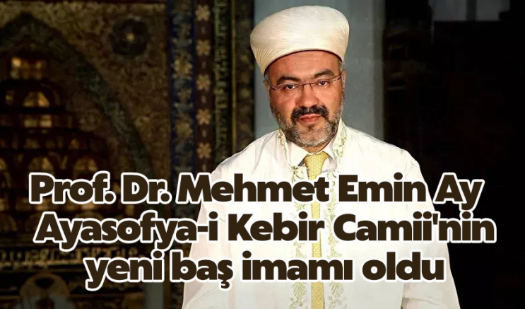 Prof. Dr. Mehmet Emin Ay ,Ayasofya-i Kebir Camii'nin yeni baş imamı oldu