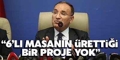 Adalet Bakanı Bozdağ: “6’lı masanın ürettiği bir proje yok”
