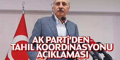 AK Parti'den tahıl koordinasyonu açıklaması