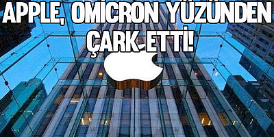 Apple, Omicron yüzünden çark etti!