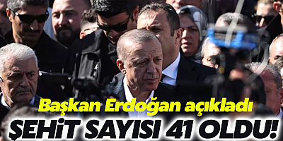 Başkan Erdoğan açıkladı:Şehit sayısı 41oldu!