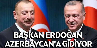 Başkan Erdoğan Azerbaycan'a gidiyor
