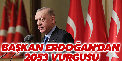 Başkan Erdoğan'dan 2053 vurgusu
