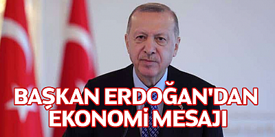 Başkan Erdoğan'dan ekonomi mesajı