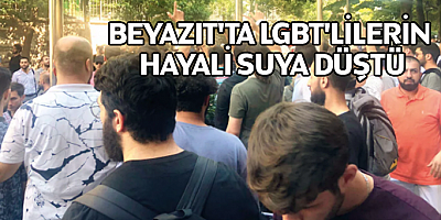 Beyazıt'ta LGBT'lilerin hayali suya düştü