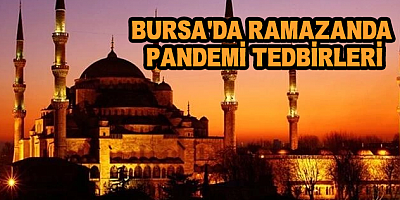 Bursa’da Ramazanda Pandemi Tedbirleri