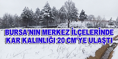 Bursa'nın Merkez İlçelerinde Kar Kalınlığı 20 Santimetreye Ulaştı