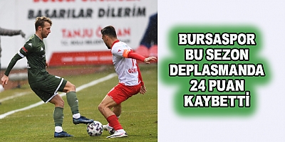 Bursaspor Bu Sezon Deplasmanda 24 Puan Kaybetti