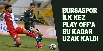 Bursaspor İlk Kez Play-Offa Bu Kadar Uzak Kaldı