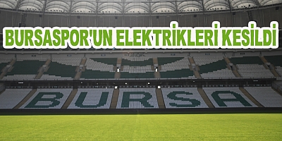 Bursaspor'un Elektrikleri Kesildi