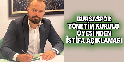 Bursaspor Yönetim Kurulu Üyesi Emir Akbayırdan İstifa Açıklaması