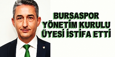 Bursaspor Yönetim Kurulu Üyesi İsmail Akıer İstifa Etti