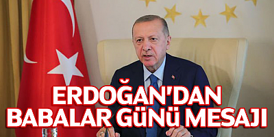 Cumhurbaşkanı Erdoğan'dan 'Babalar Günü' mesajı