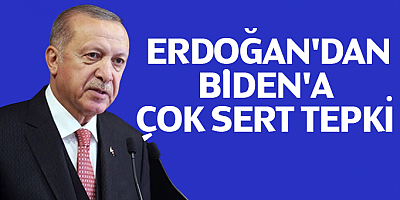 Cumhurbaşkanı Erdoğan'dan Biden'a çok sert tepki