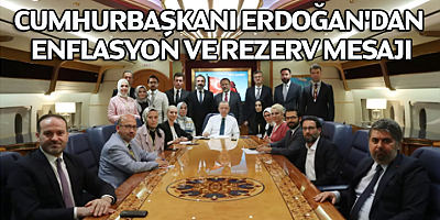 Cumhurbaşkanı Erdoğan'dan Enflasyon ve rezerv mesajı
