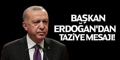 Cumhurbaşkanı Erdoğan'dan Taziye Mesajı 