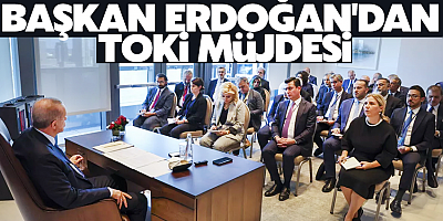 Cumhurbaşkanı Erdoğan'dan TOKİ müjdesi