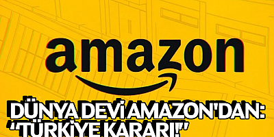 Dünya Devi Amazon'dan: Türkiye Kararı!