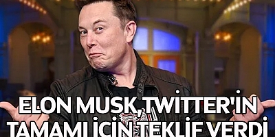  Elon Musk, Twitter'ın tamamı için teklif verdi
