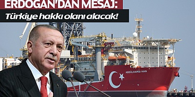 Erdoğan'dan Mesaj: Türkiye Hakkı Olanı Alacak!