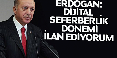 Erdoğan: Dijital seferberlik dönemi ilan ediyorum