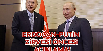Erdoğan - Putin Zirvesi Öncesi Açıklama!