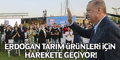 Erdoğan tarım ürünleri için harekete geçiyor!