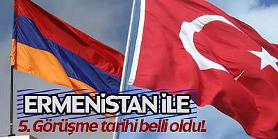 Ermenistan 5. Görüşme Tarihi Belli Oldu!