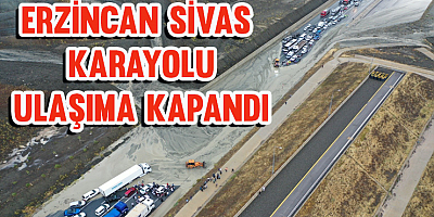 Erzincan-Sivas kara yolu  ulaşıma kapandı