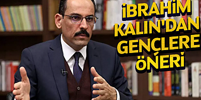 İbrahim Kalın'dan gençlere öneri