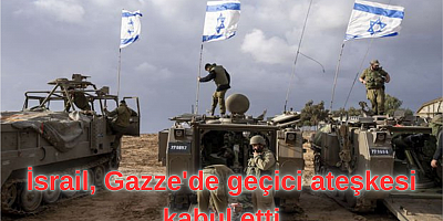 İsrail, Gazze'de geçici ateşkesi kabul etti