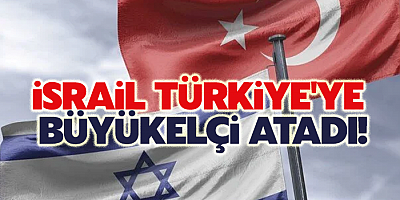 İsrail Türkiye'ye büyükelçi atıyor