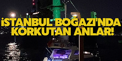 İstanbul Boğazı'nda korkutan anlar!