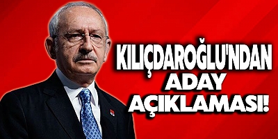Kılıçdaroğlu'ndan aday açıklaması