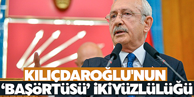 Kılıçdaroğlu'nun 'başörtüsü' ikiyüzlülüğü;Yasal güvenceye alacağız dedi