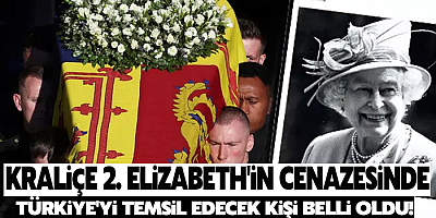 Kraliçe 2. Elizabeth'in cenazesinde Türkiye'yi temsil edecek kişi belli oldu
