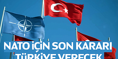 NATO için son kararı Türkiye verecek