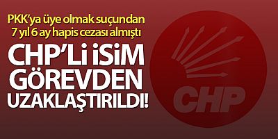PKK'ya üyelikten hapis cezası alan CHP'li meclis üyesi görevden uzaklaştırıldı