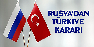 Rusya'dan Türkiye Kararı